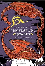 A Field Guide to Fantasical Beasts (Olento Salaperäinen)