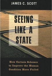 Seeing Like a State (James C Scott)