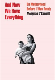 And Now We Have Everything (Meaghan O&#39;Connell)