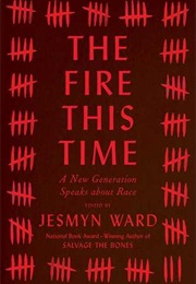 The Fire This Time: A New Generation Speaks About Race (Jesmyn Ward)