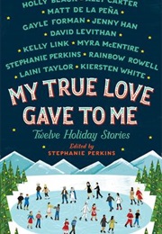 My True Love Gave to Me (Stephanie Perkins and More)