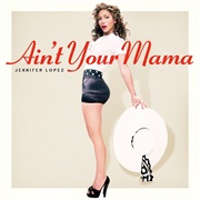 Ain&#39;t Your Mama - Single - Jennifer Lopez
