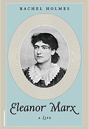Eleanor Marx: A Life (Rachel Holmes)