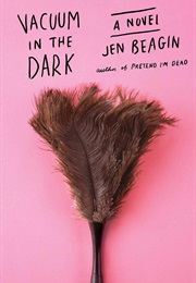 Vacuum in the Dark (Jen Beagin)