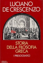 Storia Della Filosofia Greca - I Presocratici (Luciano De Crescenzo)