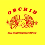 Orchid - Dance Tonight! Revolution Tomorrow!