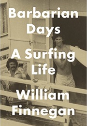 Barbarian Days: A Surfing Life (William Finnegan)