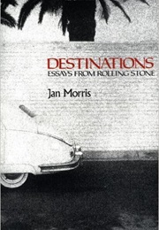 Destinations:Essays From Rolling Stone (Jan Morris)