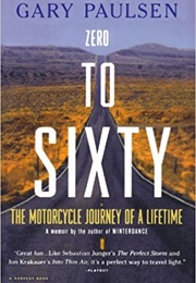 Zero to Sixty: The Motorcycle Journey of a Lifetime (Gary Paulsen)