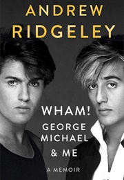 Wham! George Michael and Me (Andrew Ridgeley)