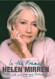In the Frame: My Life in Words and Pictures (Helen Mirren)