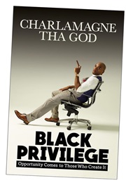 Black Privilege : Opportunity Comes to Those Who Create It (Charlamagne Tha God)