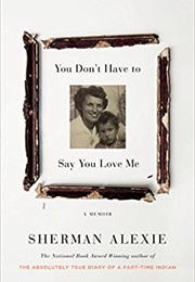 You Don&#39;t Have to Say You Love Me (Sherman Alexie)