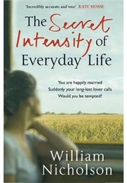 The Secret Intensity of Everyday Life (William Nicholson)