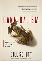 Cannibalism: A Perfectly Natural History (Bill Schutt)