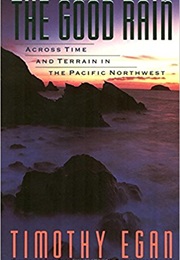 The Good Rain: Across Time and Terrain in the Pacific Northwest (Timothy Egan)