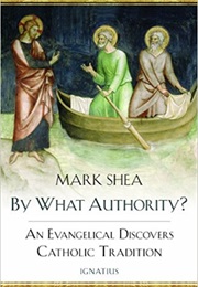 By What Authority?: An Evangelical Discovers Catholic Tradition (Mark Shea)