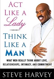 Act Like a Lady, Think Like a Man, Expanded Edition: What Men Really Think About Love, Relationships (Steve Harvey)