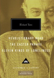 Revolutionary Road; the Easter Parade; Eleven Kinds of Loneliness (Richard Yates)