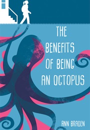 The Benefits of Being an Octopus (Ann Braden)