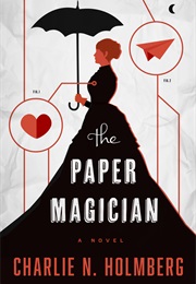 A Steampunk Novel (The Paper Magician - Holmberg)