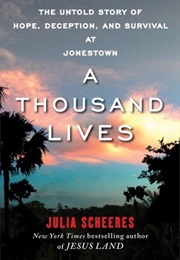 A Thousand Lives: The Untold Story of Hope, Deception, and Survival at Jonestown (Julia Scheeres)