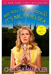 Are You There, Vodka? It&#39;s Me, Chelsea (Chelsea Handler)