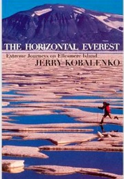The Horizontal Everest: A Memoir of an Obsession With Ellesmere Island (Jerry Kobelenko)