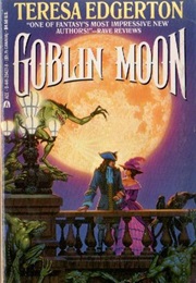 Goblin Moon (Teresa Edgerton)