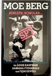 Moe Berg Athlete Scholar Spy (Louis Kaufman, Barbara Fitzgerald and Tom Sewell)