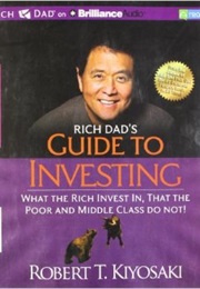 Rich Dad&#39;S Guide to Investing: What the Rich Invest In, That the Poor and Middle Class Do Not Do! (Robert Kiyosaki)