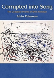 Corrupted Into Song: The Complete Poems of Alvin Feinman (Alvin Feinman)