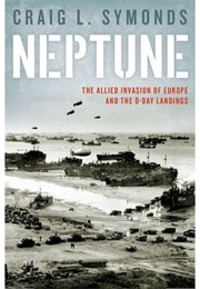 Neptune: Allied Invasion of Europe and the The D-Day Landings (Craig L. Symonds)