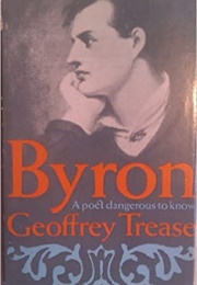 Byron: A Poet Dangerous to Know (Geoffrey Trease)