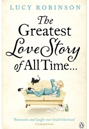 The Greatest Love Story of All Time (Lucy Robinson)