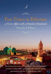 Fast Times in Palestine: A Love Affair With a Homeless Homeland (Pamela J. Olson)