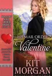 His Mail Order Valentine (Holiday Mail Order Brides, #10) (Kit Morgan)