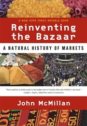 Reinventing the Bazaar: A Natural History of Markets (John McMillan)