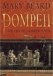Pompeii: The Life of a Roman Town (Mary Beard)