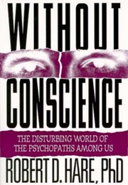 Without Conscience:The Disturbing World of the Psychopaths Among Us (Robert D. Hare, Phd)