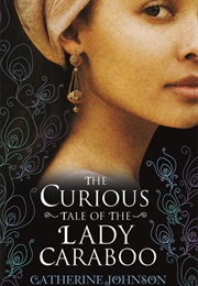 The Curious Tale of the Lady Caraboo (Catherine Johnson)