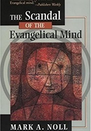 The Scandal of the Evangelical Mind (Mark A. Noll)