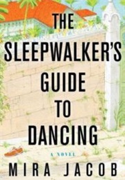 The Sleepwalker&#39;s Guide to Dancing (Mira Jacob)