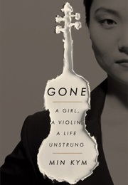 Gone: A Girl, a Violin, a Life Unstrung (Min Kym)