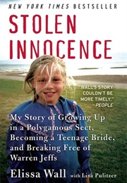 Stolen Innocence: My Story of Growing Up in a Polygamous Sect, Becoming a Teenage Bride, and Breakin (Elissa Wall)
