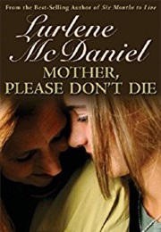Mother, Please Don&#39;t Die (Lurlene Mcdaniel)