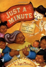 Just a Minute a Trickster Tale and Counting Book (Yuyi Morales)