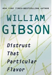 Distrust That Particular Flavor (William Gibson)