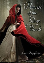 Princess of the Silver Woods (Jessica Day George)