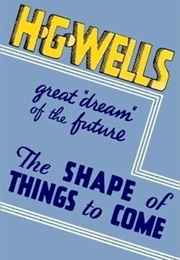 The Shape of Things to Come (H. G. Wells)